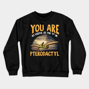 Funny You Are As Useful As The P In Pterodactyl Crewneck Sweatshirt